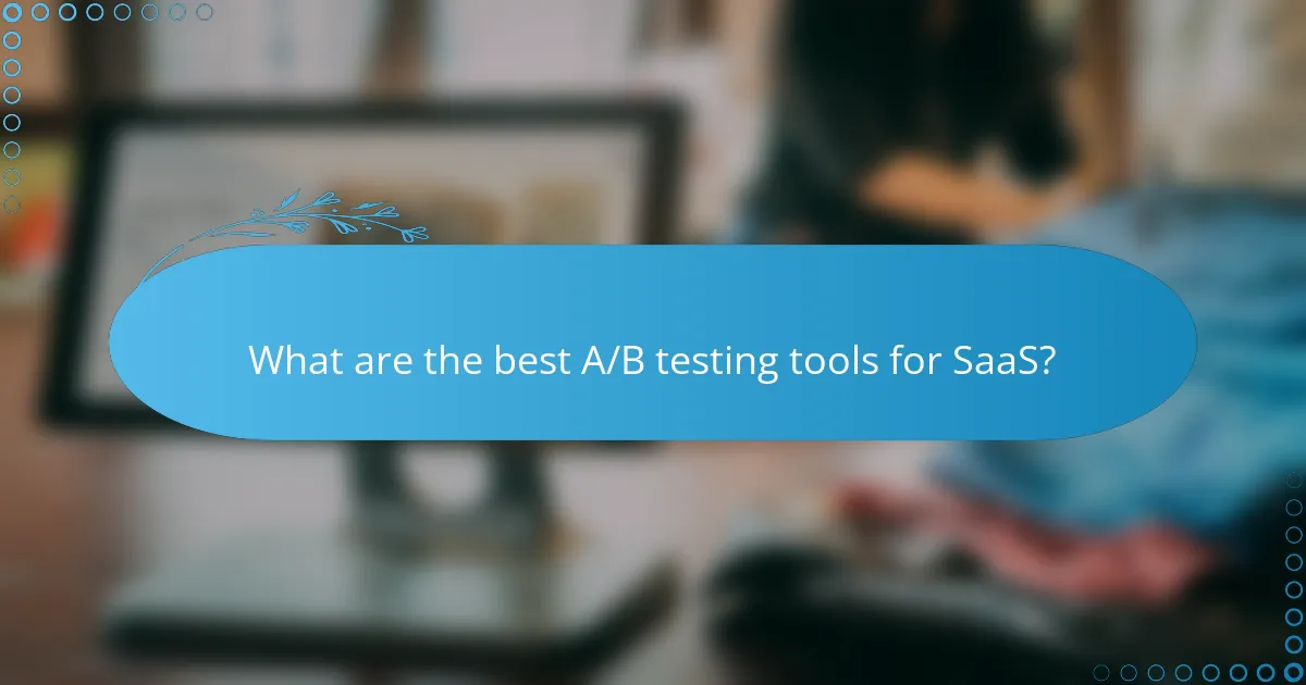 What are the best A/B testing tools for SaaS?