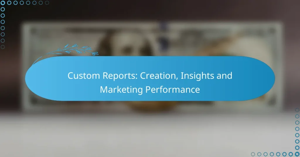 Custom Reports: Creation, Insights and Marketing Performance