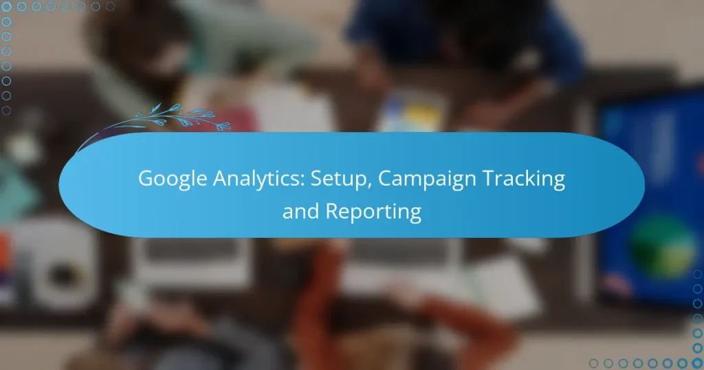 Google Analytics: Setup, Campaign Tracking and Reporting
