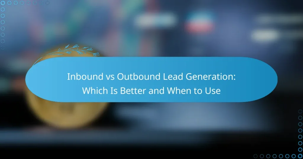 Inbound vs Outbound Lead Generation: Which Is Better and When to Use