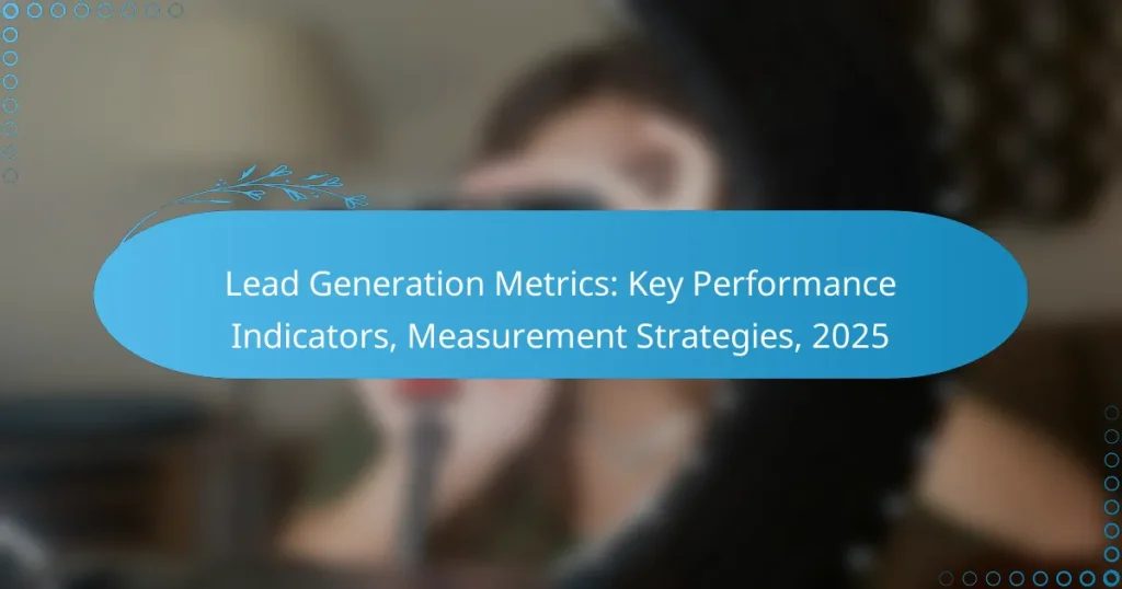 Lead Generation Metrics: Key Performance Indicators, Measurement Strategies, 2025