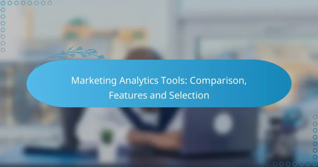 Marketing Analytics Tools: Comparison, Features and Selection
