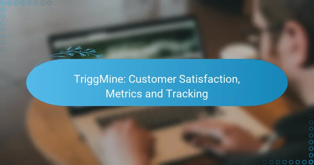 TriggMine: Customer Satisfaction, Metrics and Tracking