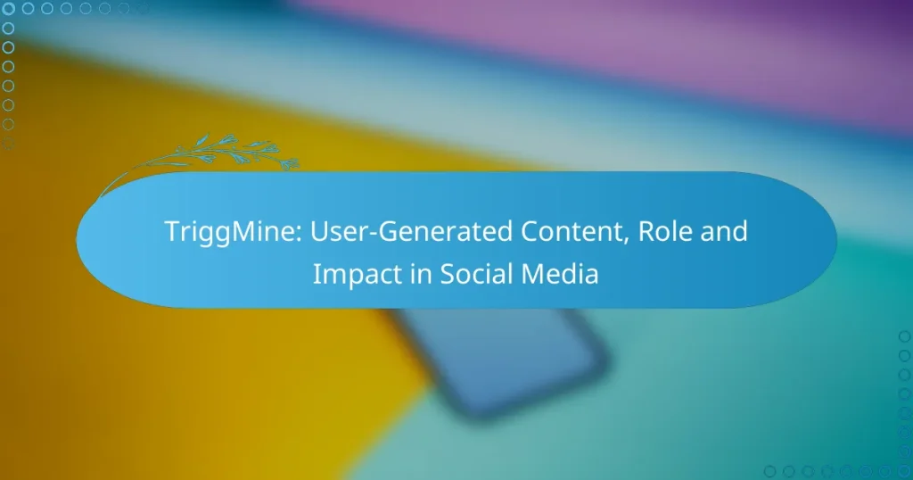 TriggMine: User-Generated Content, Role and Impact in Social Media