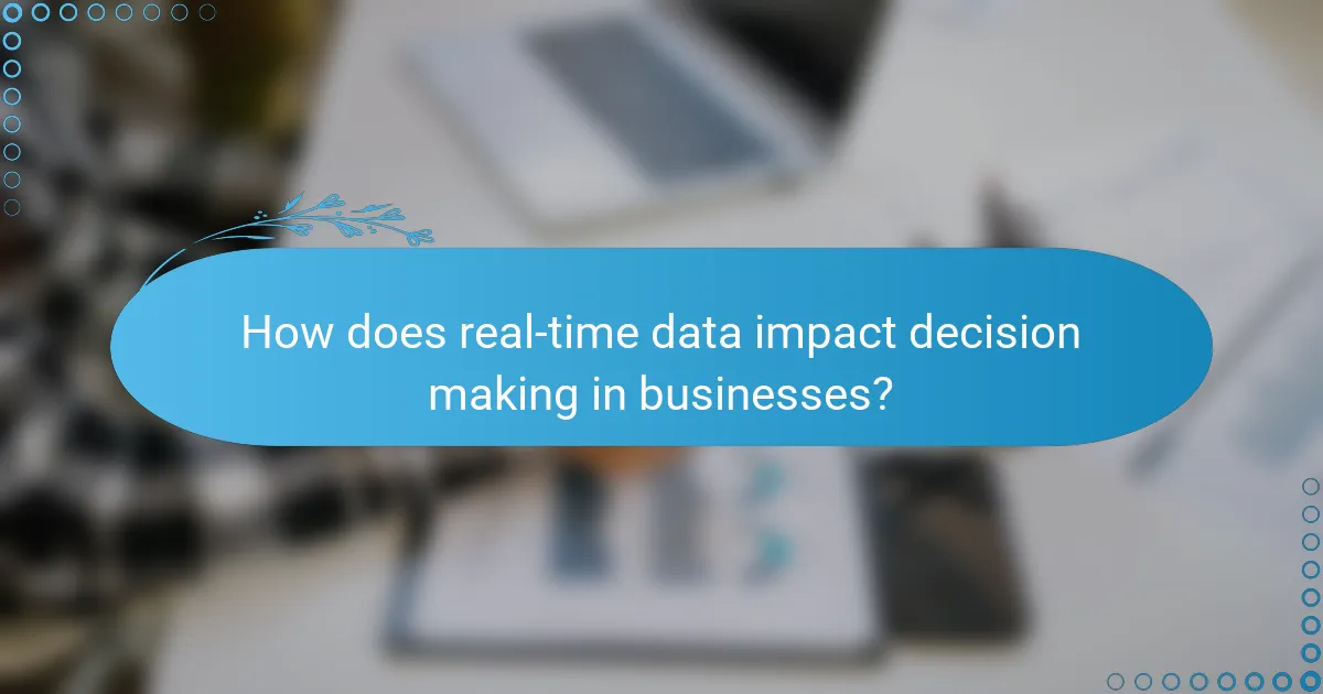 How does real-time data impact decision making in businesses?
