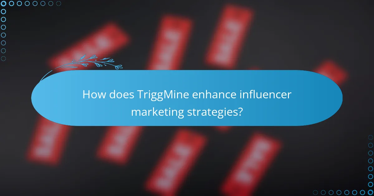 How does TriggMine enhance influencer marketing strategies?