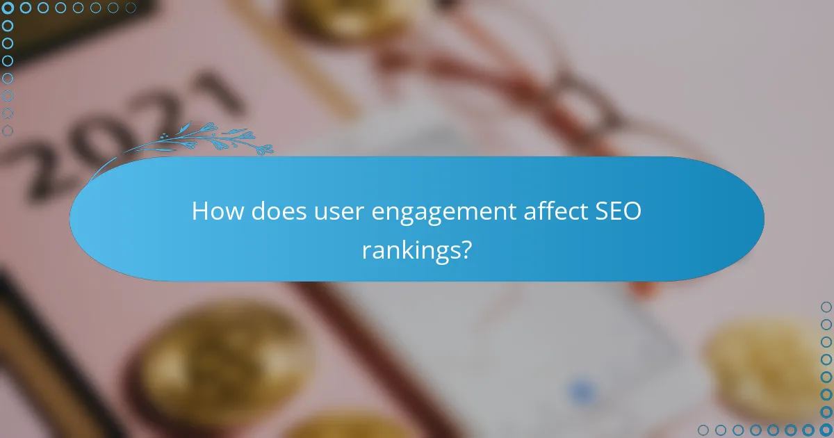 How does user engagement affect SEO rankings?