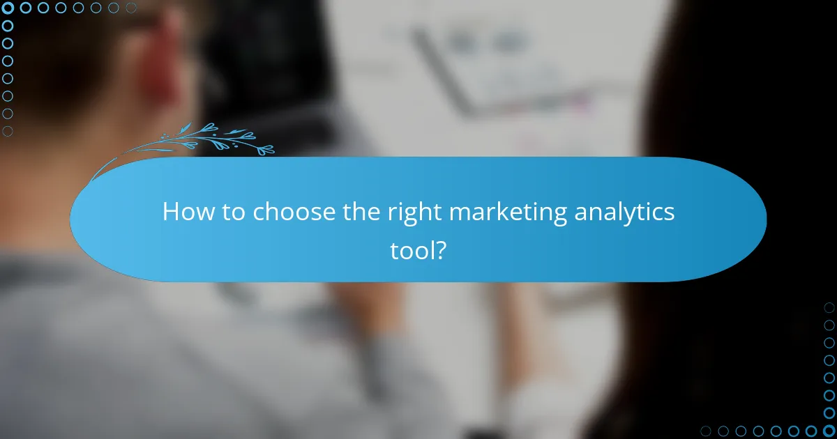 How to choose the right marketing analytics tool?