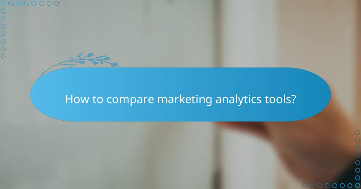 How to compare marketing analytics tools?