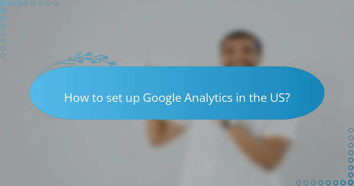 How to set up Google Analytics in the US?