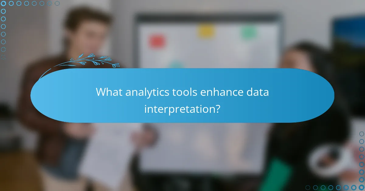 What analytics tools enhance data interpretation?