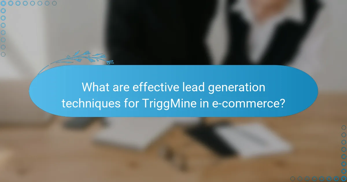 What are effective lead generation techniques for TriggMine in e-commerce?