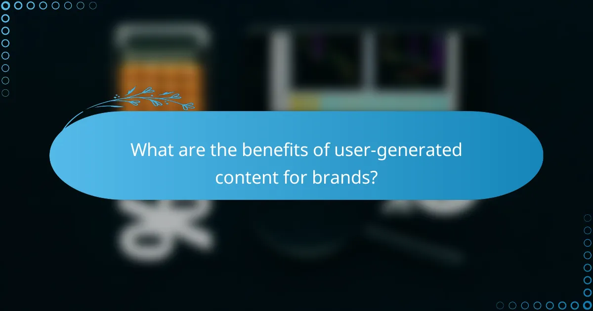 What are the benefits of user-generated content for brands?
