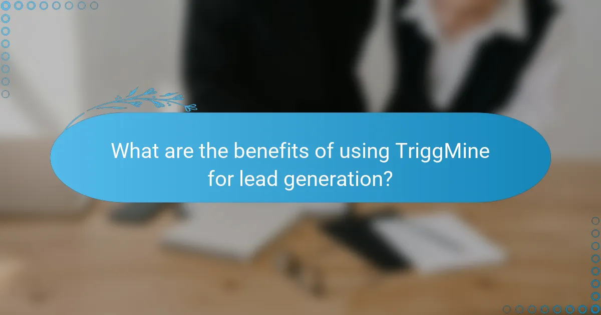 What are the benefits of using TriggMine for lead generation?