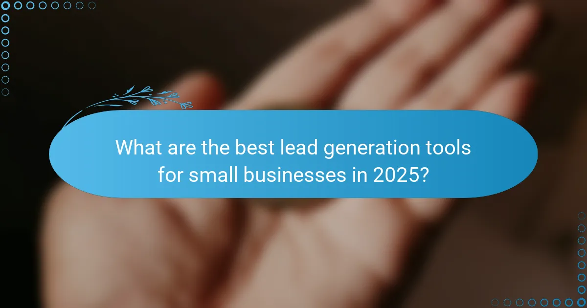 What are the best lead generation tools for small businesses in 2025?