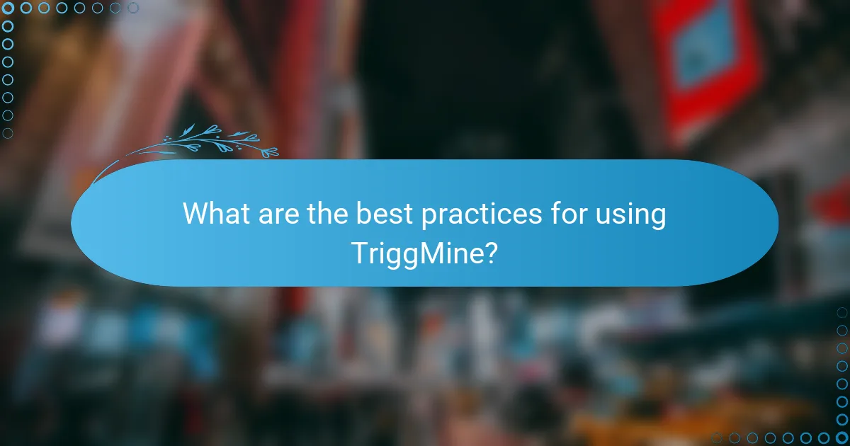 What are the best practices for using TriggMine?