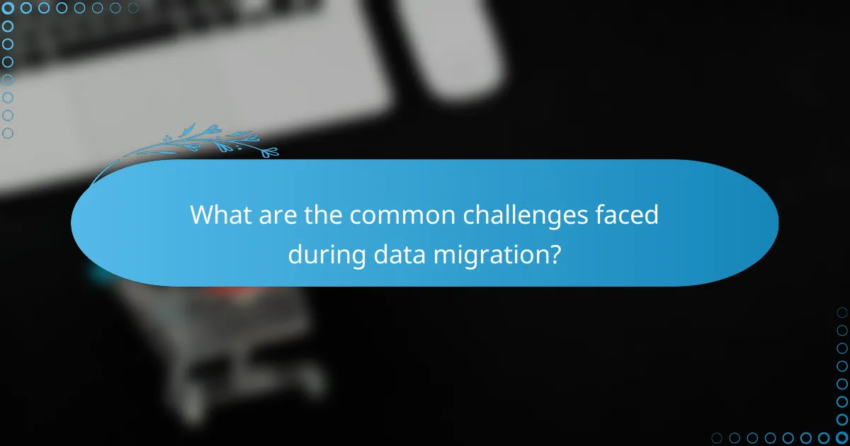 What are the common challenges faced during data migration?
