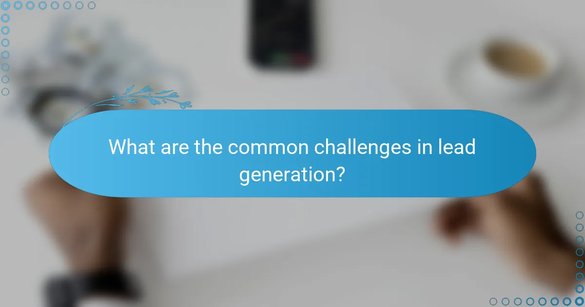 What are the common challenges in lead generation?