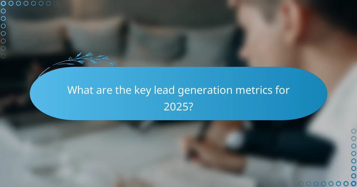 What are the key lead generation metrics for 2025?