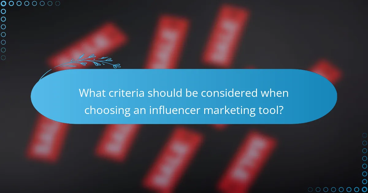 What criteria should be considered when choosing an influencer marketing tool?