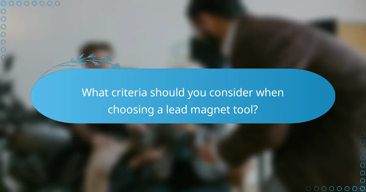 What criteria should you consider when choosing a lead magnet tool?