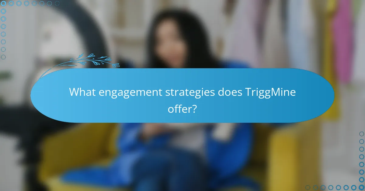 What engagement strategies does TriggMine offer?