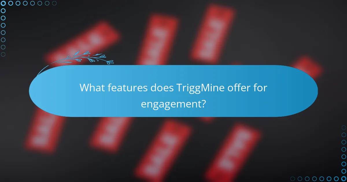 What features does TriggMine offer for engagement?